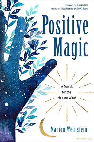 Positive Magic: A Toolkit for the Modern Witch - Marion Weinstein [KSIĄŻKA]