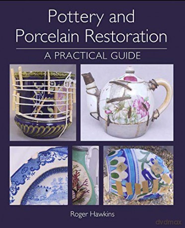Pottery and Porcelain Restoration: A Practical Guide - Roger Hawkins [KSIĄŻKA]