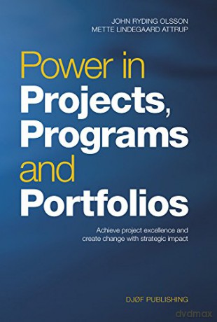 Power in Projects, Programs and Portfolios: Achieve Project Excellence and Create Change with Strategic Impact - Mette Lindegaard Attrup [KSIĄŻKA]