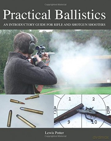 Practical Ballistics: An Introductory Guide for Rifle and Shotgun Shooters - Lewis Potter [KSIĄŻKA]