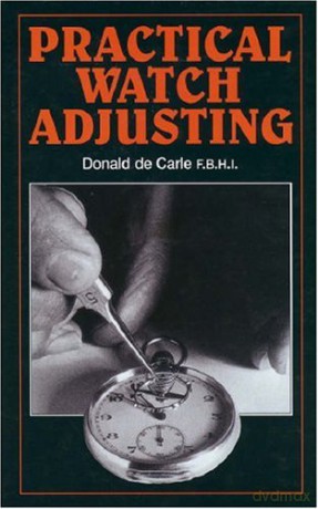 Practical Watch Adjusting - Donald de Carle [KSIĄŻKA]