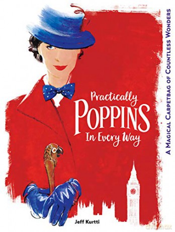 Practically Poppins in Every Way: A Magical Carpetbag of Countless Wonders (Disney Editions Deluxe (Film)) - Jeff Kurtti [KSIĄŻKA]