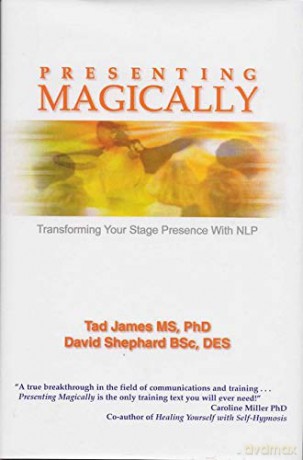 Presenting Magically: Transforming Your Stage Presence With NLP - Tad James MS PhD [KSIĄŻKA]