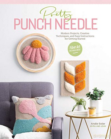 Pretty Punch Needle: Modern projects, creative techniques and easy instructions for getting started - Andie Solar [KSIĄŻKA]