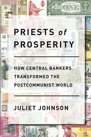 Priests of Prosperity: How Central Bankers Transformed the Postcommunist World (Cornell Studies in Money) - Juliet Johnson [KSIĄŻKA]