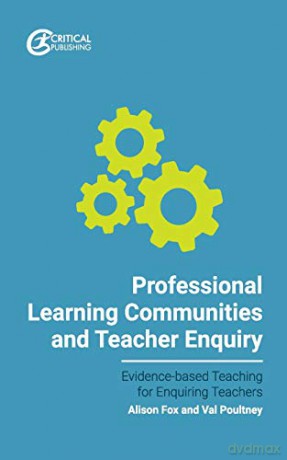 Professional Learning Communities and Teacher Enquiry (Evidence-based Teaching for Enquiring Teachers) - Alison Fox [KSIĄŻKA]