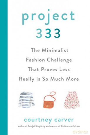 Project 333: The Minimalist Fashion Challenge That Proves Less Really Is So Much More - Courtney Carver [KSIĄŻKA]