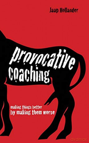 Provocative Coaching: Making Things Better By Making Them Worse - Jaap Hollander [KSIĄŻKA]