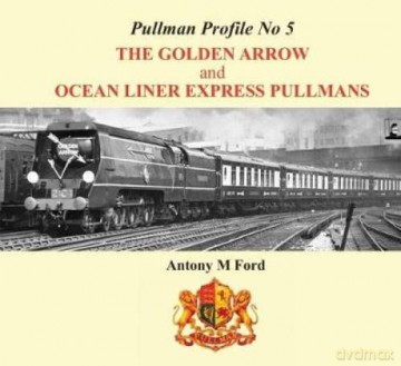Pullman Profile: No. 5: The Golden Arrow Pullmans - Antony M. Ford [KSIĄŻKA]