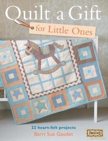 Quilt a Gift for Little Ones: 22 Heart-Felt Projects (Bareroots) - Barri S. Gaudet [KSIĄŻKA]