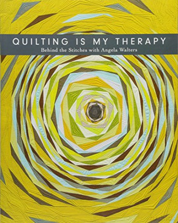 Quilting is My Therapy: Behind the Stitches with Angela Walters - Angela Walters [KSIĄŻKA]