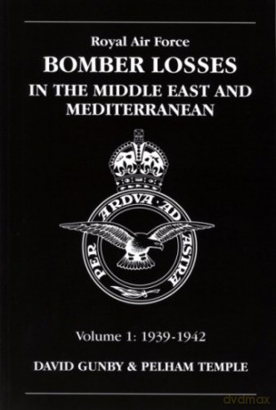 RAF Bomber Losses: v. 1: Middle East and Mediterranean 1939-1942 (Raf Bomber Command Losses) - D. Gunby [KSIĄŻKA]