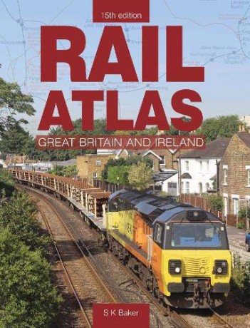 Rail Atlas Of Great Britain And Ireland 15th Edition - S. K Baker [KSIĄŻKA]