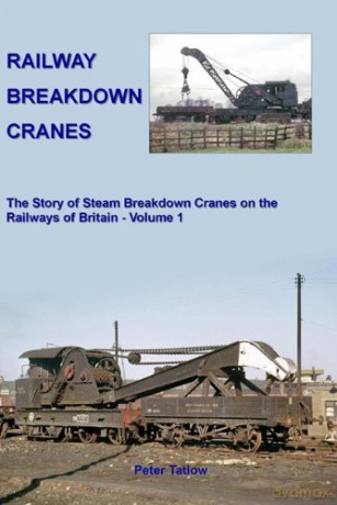 Railway Breakdown Cranes: Volume 1 - Peter Tatlow [KSIĄŻKA]