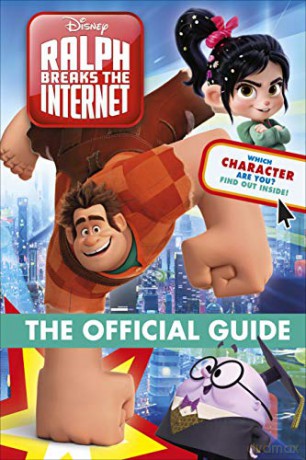 Ralph Breaks the Internet The Official Guide (Wreck It Ralph 2 Movie Guide) [KSIĄŻKA]