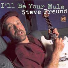 Steve Freund: I'll Be Your Mule [CD]