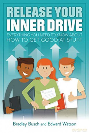 Release Your Inner Drive: Everything you need to know about how to get good at stuff - Bradley Busch [KSIĄŻKA]
