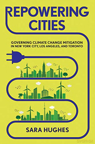 Repowering Cities: Governing Climate Change Mitigation in New York City, Los Angeles, and Toronto - Sara Hughes [KSIĄŻKA]