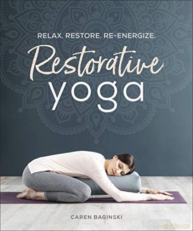Restorative Yoga: Relax. Restore. Re-energize. - Restorative Yoga Caren Baginski [KSIĄŻKA]