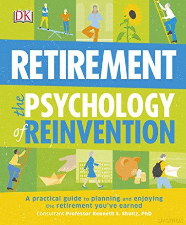 Retirement The Psychology of Reinvention: A Practical Guide to Planning and Enjoying the Retirement You've Earned [KSIĄŻKA]
