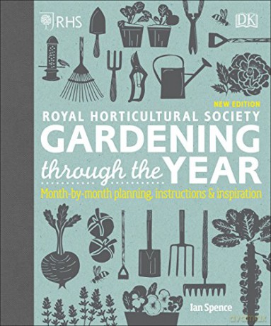 RHS Gardening Through the Year: Month-by-month Planning Instructions and Inspiration - Ian Spence [KSIĄŻKA]