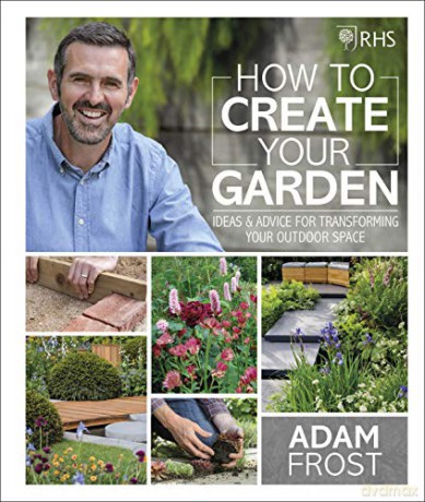 RHS How to Create your Garden: Ideas and Advice for Transforming your Outdoor Space - Adam Frost [KSIĄŻKA]