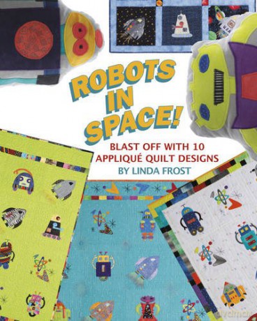 Robots in Space!: Blast off with 10 Applique Quilt Designs - Linda Frost [KSIĄŻKA]