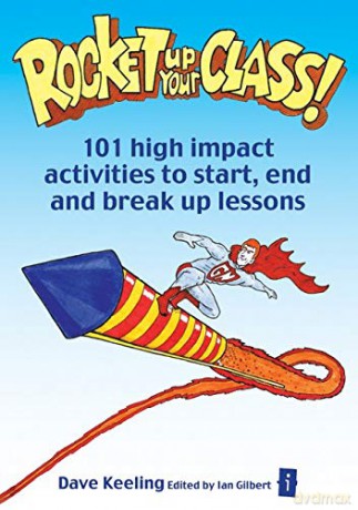 Rocket up your class: 101 High Impact Activities to Start, Break and End Lessons (The Independent Thinking Series) - Dave Keeling [KSIĄŻKA]