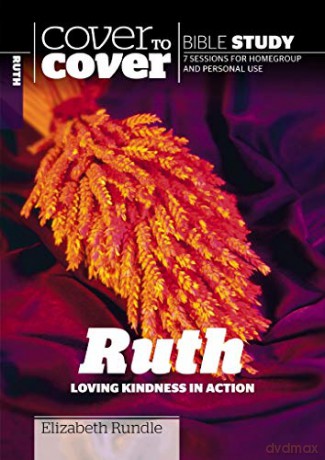 Ruth: Loving Kindness in Action (Cover to Cover Bible Study) (Cover to Cover Bible Study Guides) - Elizabeth Rundle [KSIĄŻKA]