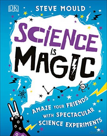 Science is Magic: Amaze your Friends with Spectacular Science Experiments - Steve Mould [KSIĄŻKA]