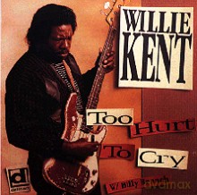 Willie Kent: Too Hurt To Cry [CD]