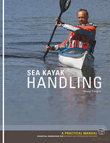 Sea Kayak Handling: A Practical Manual, Essential Knowledge for Beginner and Intermediate Paddlers - Doug Cooper [KSIĄŻKA]
