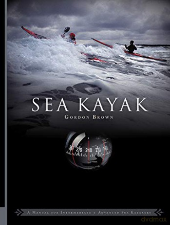 Sea Kayak: A Manual for Intermediate and Advanced Sea Kayakers - Gordon Brown [KSIĄŻKA]