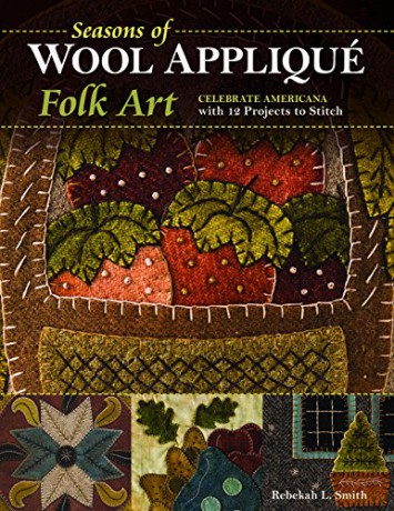 Seasons of Wool Appliqué Folk Art: Celebrate Americana with 12 Projects to Stitch - Rebekah L. Smith [KSIĄŻKA]