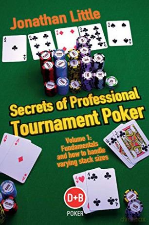 Secrets of Professional Tournament Poker: v. 1: Fundamentals and How to Handle Varying Stack Sizes (D&B Poker Series) - Jonathan Little [KSIĄŻKA]