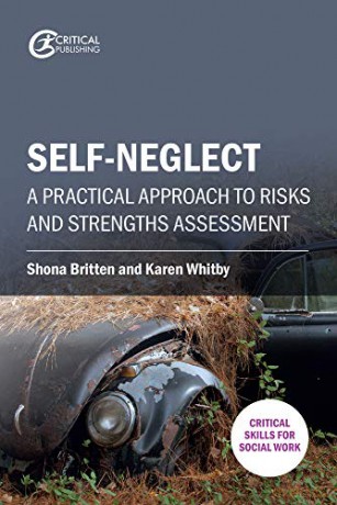 Self-neglect: A Practical Approach to Risks and Strengths Assessment (Critical Skills for Social Work) - Shona Britten [KSIĄŻKA]