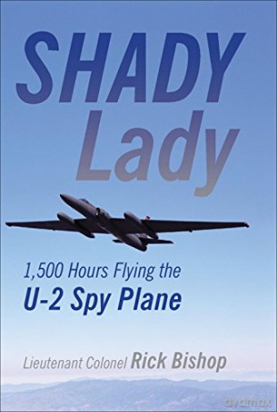 Shady Lady: Flying the U-2 Spy Plane: 1,500 Hours Flying the U-2 Spy Plane - Rick Bishop [KSIĄŻKA]
