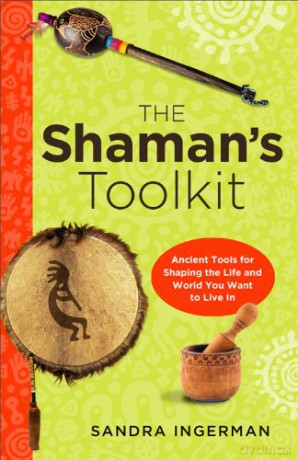 Shaman's Toolkit: Ancient Tools for Shaping the Life and World You Want to Live In - Sandra Ingerman [KSIĄŻKA]