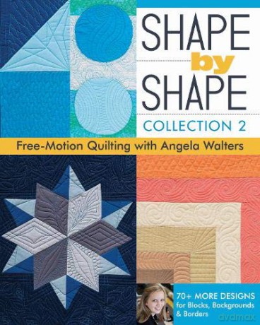 Shape by Shape - Collection 2: Free Motion Quilting with Angela Walters - Angela Walters [KSIĄŻKA]