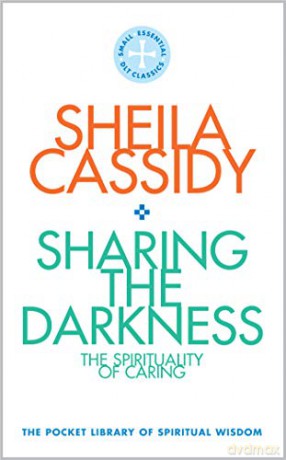 Sharing the Darkness: The Spirituality of Caring: The Pocket Library of Spiritual Wisdom: 3 - Sheila Cassidy [KSIĄŻKA]