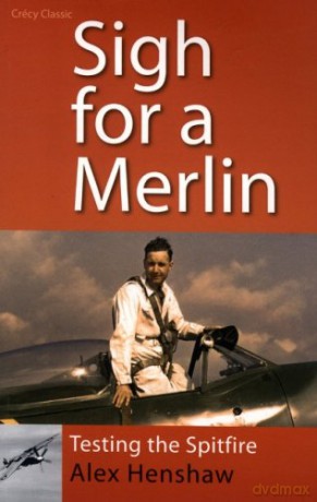 Sigh for a Merlin: Testing the Spitfire - Alex Henshaw [KSIĄŻKA]