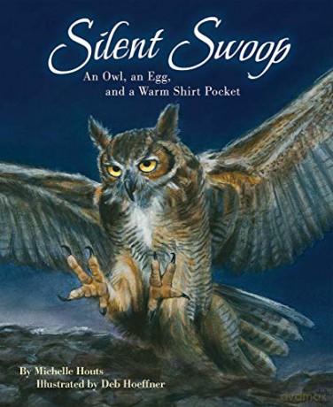 Silent Swoop: An Owl, an Egg, and a Warm Shirt Pocket - Michelle Houts [KSIĄŻKA]
