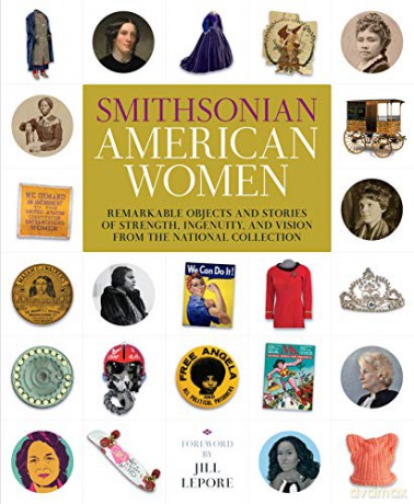 Smithsonian American Women: Remarkable Objects and Stories of Strength, Ingenuity, and Vision from the National Collection - Smithsonian Institution [KSIĄŻKA]