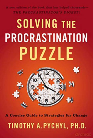 Solving The Procrastination Puzzle: A Concise Guide to Strategies For Change - Timothy A. Pychyl [KSIĄŻKA]