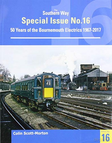 Southern Way Special 16: 50 Years of the Bournemouth Electrics - Colin Scott Morton [KSIĄŻKA]