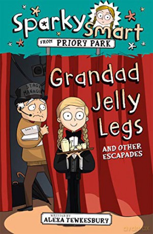 Sparky Smart from Priory Park: Grandad Jelly Legs and other escapades - Alexa Tewkesbury [KSIĄŻKA]