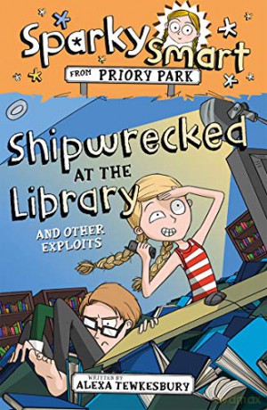 Sparky Smart from Priory Park: Shipwrecked at the Library and other exploits - Alexa Tewkesbury [KSIĄŻKA]