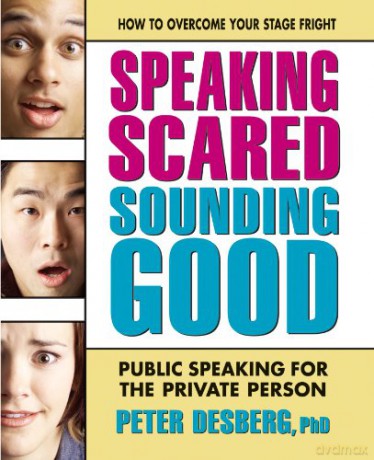 Speaking Scared, Sounding Good: Public Speaking for the Private Person - Peter Desburg [KSIĄŻKA]