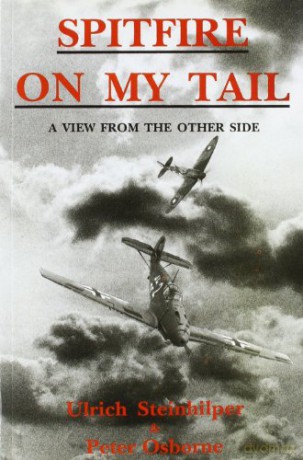 Spitfire on My Tail: A View from the Other Side - Ulrich Steinhilper [KSIĄŻKA]