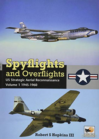 Spyflights and Overflights: US Strategic Aerial Reconnaissance, 1945-1960: Volume 1 - Robert Hopkins [KSIĄŻKA]